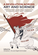 A Revolution Across Art and Science: Participatory Knowledge Production in China's Great Leap Forward