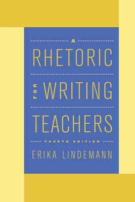A Rhetoric for Writing Teachers - Lindemann, Erika, and Anderson, Daniel