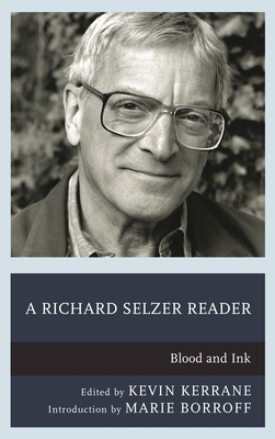 A Richard Selzer Reader: Blood and Ink - Kerrane, Kevin (Editor), and Borroff, Marie (Introduction by)