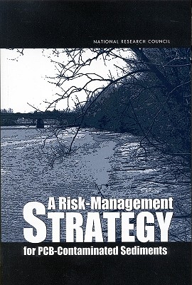 A Risk-Management Strategy for Pcb-Contaminated Sediments - National Research Council, and Division on Earth and Life Studies, and Board on Environmental Studies and Toxicology
