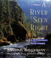 A River Seen Right: A Fly Fisherman's North Umpqua
