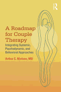 A Roadmap for Couple Therapy: Integrating Systemic, Psychodynamic, and Behavioral Approaches