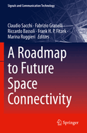 A Roadmap to Future Space Connectivity: Satellite and Interplanetary Networks