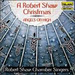 A Robert Shaw Christmas: Angels on High