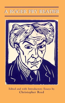 A Roger Fry Reader - Fry, Roger, and Reed, Christopher (Editor)
