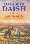 A Rose Called Moonlight - Daish, Elizabeth