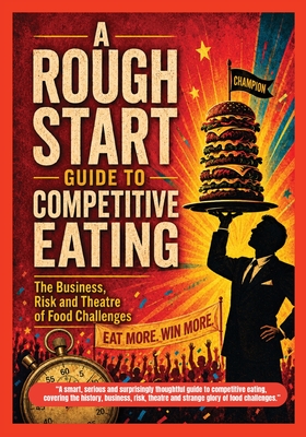A Rough Start Guide To Competitive Eating - Whitley, PRSC (Editor)