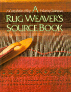 A Rug Weaver's Source Book: A Compilation of Rug Weaving Techniques - Ligon, Linda Collier (Editor), and Dillard, Marilyn (Photographer)