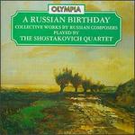 A Russian Birthday - Alexander Balashov (violin); Alexander Galkovsky (viola); Alexander Korchagin (cello); Andrei Shishlov (violin); Shostakovich Quartet
