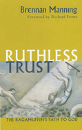 A Ruthless Trust: The Ragamuffin's Path to God