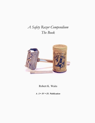 A Safety Razor Compendium: The Book - Waits, Robert K