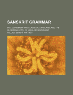 A Sanskrit Grammar: Including Both the Classical Language, and the Older Dialects, of Veda and Brahmana