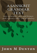 A Sanskrit Grammar Text: Basic Principles, Rules and Formats with Reference Tables and Vocabulary