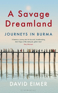 A Savage Dreamland: Journeys in Burma