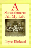 A Schoolmarm All My Life: Personal Narratives from Frontier Utah