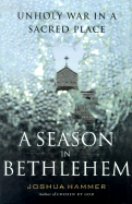 A Season in Bethlehem: Unholy War in a Sacred Place