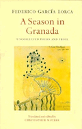 A Season in Granada: Uncollected Poems & Prose