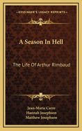 A Season In Hell: The Life Of Arthur Rimbaud