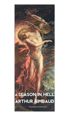 A Season in Hell - Rimbaud, Arthur, and Jary, Andrew (Translated by)
