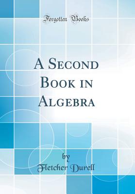 A Second Book in Algebra (Classic Reprint) - Durell, Fletcher