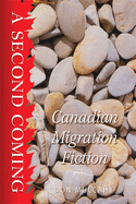 A Second Coming: Canadian Migration Fiction Volume 9