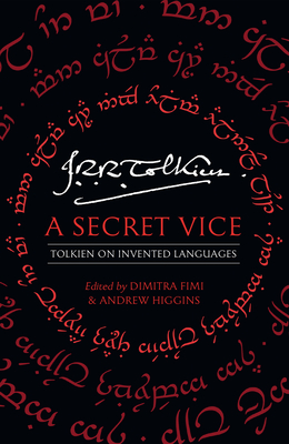 A Secret Vice: Tolkien on Invented Languages - Tolkien, J. R. R., and Fimi, Dimitra (Editor), and Higgins, Andrew (Editor)