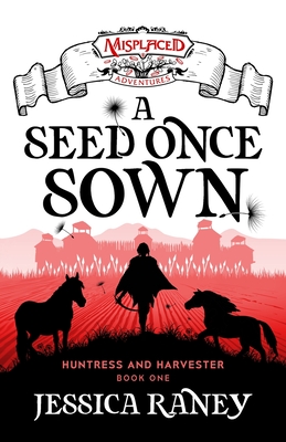 A Seed Once Sown - A Misplaced Adventures Novel - Raney, Jessica