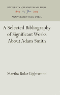 A Selected Bibliography of Significant Works about Adam Smith