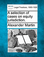 A Selection of Cases on Equity Jurisdiction.