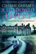 A Shadowed Livery: A chilling mystery inspired by true events