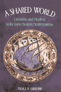 A Shared World: Christians and Muslims in the Early Modern Mediterranean
