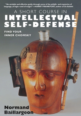 A Short Course in Intellectual Self-Defense: Find Your Inner Chomsky - Baillargeon, Normand, and Schmidt, Andrea (Translated by)