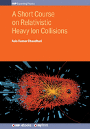 A Short Course on Relativistic Heavy Ion Collisions