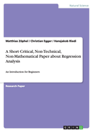 A Short Critical, Non-Technical, Non-Mathematical Paper about Regression Analysis: An Introduction for Beginners