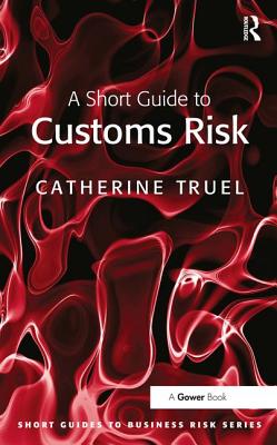 A Short Guide to Customs Risk - Truel, Catherine