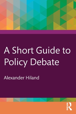 A Short Guide to Policy Debate - Hiland, Alexander