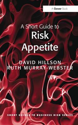 A Short Guide to Risk Appetite - Hillson, David, and Murray-Webster, Ruth