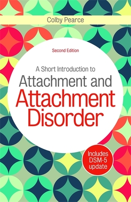 A Short Introduction to Attachment and Attachment Disorder - Pearce, Colby