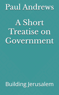 A Short Treatise on Government: Building Jerusalem