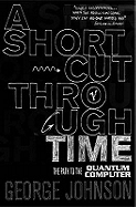 A Shortcut Through Time: The Path to a Quantum Computer