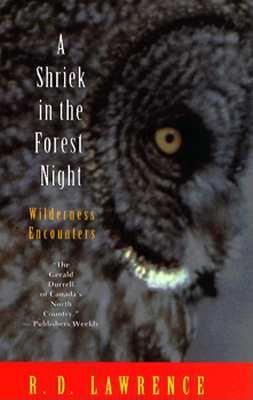 A Shriek in the Forest Night: Wilderness Encounters - Lawrence, R D
