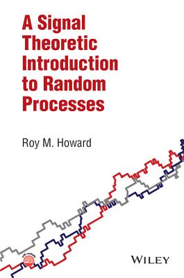 A Signal Theoretic Introduction to Random Processes - Howard, Roy M