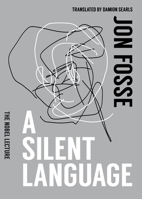 A Silent Language: The Nobel Lecture - Fosse, Jon, and Searls, Damion (Translated by)