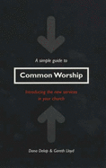 A Simple Guide to Common Worship: Introducing the New Services in Your Church