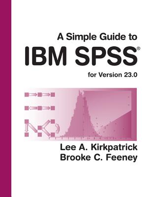 A Simple Guide to IBM SPSS Statistics - Version 23.0 - Kirkpatrick, Lee