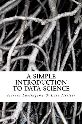 A Simple Introduction to DATA SCIENCE - Burlingame, Noreen, and Nielsen, Lars