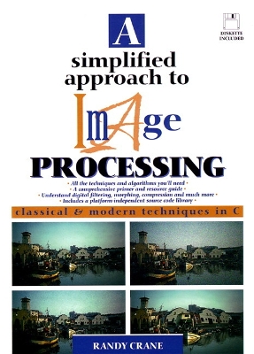 A Simplified Approach to Image Processing: Classical and Modern Techniques in C - Crane, Randy, and Hewlett-Packard, Professional Books, and Hewlett-Packard Professional Books