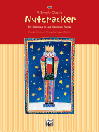 A Simply Classic Nutcracker: For Elementary to Late Elementary Pianists
