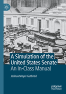 A Simulation of the United States Senate: An In-Class Manual