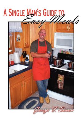 A Single Man's Guide to Easy Meals - Simon, George F
